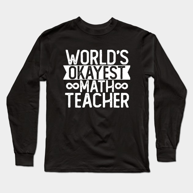 World's Okayest Math teacher T shirt Math teacher Gift Long Sleeve T-Shirt by mommyshirts